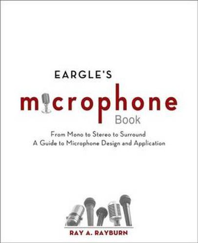 Cover image for Eargle's The Microphone Book: From Mono to Stereo to Surround - A Guide to Microphone Design and Application