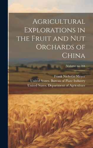 Cover image for Agricultural Explorations in the Fruit and Nut Orchards of China; Volume no.204