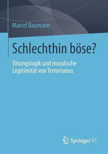 Cover image for Schlechthin boese?: Toetungslogik und moralische Legitimitat von Terrorismus
