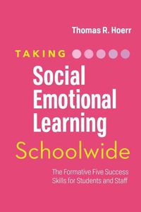 Cover image for Taking Social-Emotional Learning Schoolwide: The Formative Five Success Skills for Students and Staff