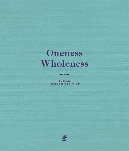 Oneness Wholeness: Sassan Behnam-Bakhtiar