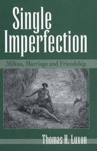 Cover image for Single Imperfection: Milton, Marriage, and Friendship