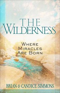 Cover image for The Wilderness: Where Miracles are Born