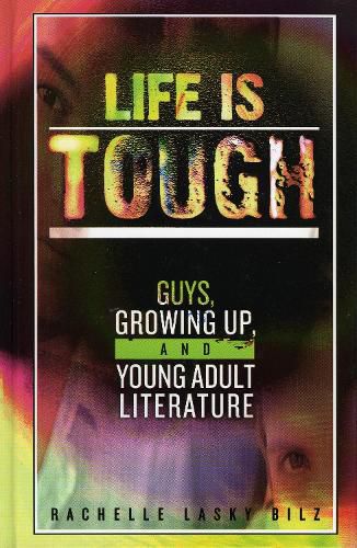 Cover image for Life Is Tough: Guys, Growing Up, and Young Adult Literature