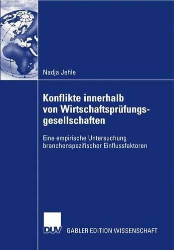 Cover image for Konflikte innerhalb von Wirtschaftsprufungsgesellschaften: Eine empirische Untersuchung branchenspezifischer Einflussfaktoren