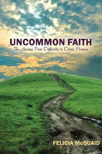 Cover image for Uncommon Faith: The Journey From Difficulty to Divine Purpose