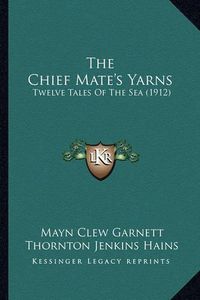 Cover image for The Chief Mate's Yarns: Twelve Tales of the Sea (1912)