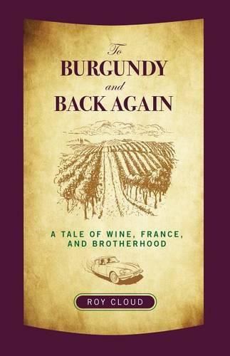 Cover image for To Burgundy and Back Again: A Tale Of Wine, France, And Brotherhood