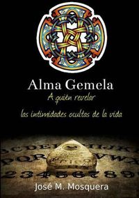 Cover image for Alma Gemela A Quien Revelar Las Intimidades Ocultas De La Vida