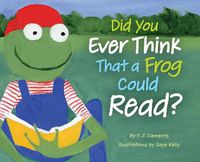 Cover image for Did You Ever Think That a Frog Could Read?