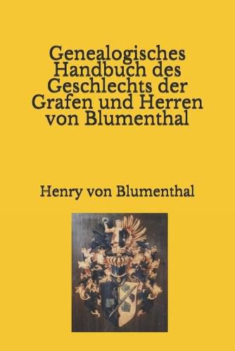 Genealogisches Handbuch des Geschlechts der Grafen und Herren von Blumenthal