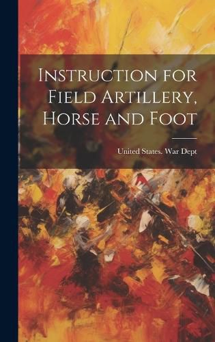 Cover image for Instruction for Field Artillery, Horse and Foot