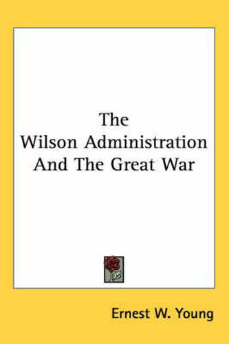 The Wilson Administration and the Great War