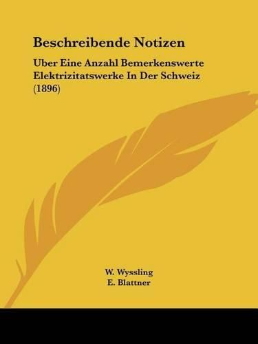 Cover image for Beschreibende Notizen: Uber Eine Anzahl Bemerkenswerte Elektrizitatswerke in Der Schweiz (1896)