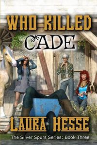 Cover image for Who Killed Cade: The Silver Spur Series: Book Three