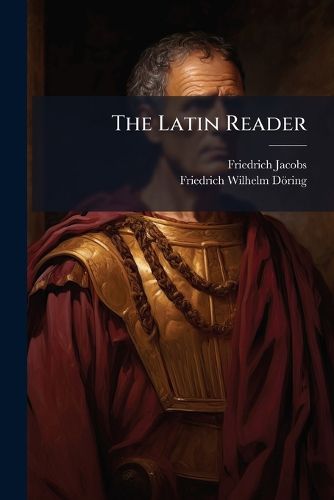 Cover image for The Latin Reader: Part Second : From the 5Th German Edition