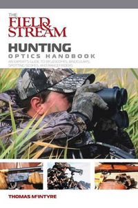 Cover image for Field & Stream Hunting Optics Handbook: An Expert's Guide To Riflescopes, Binoculars, Spotting Scopes, And Rangefinders