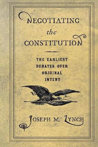 Cover image for Negotiating the Constitution: The Earliest Debates Over Original Intent