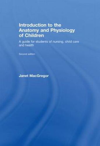 Cover image for Introduction to the Anatomy and Physiology of Children: A Guide for Students of Nursing, Child Care and Health