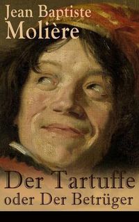 Cover image for Der Tartuffe oder Der Betr ger: Die revolution re Kritik religi sen Heuchlertums und Diktatur