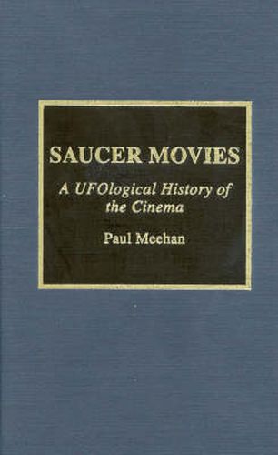 Cover image for Saucer Movies: A UFOlogical History of the Cinema