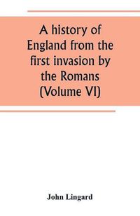 Cover image for A history of England from the first invasion by the Romans (Volume VI)