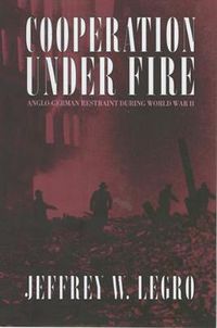 Cover image for Cooperation Under Fire: Anglo German Restraint During World War II