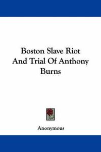 Cover image for Boston Slave Riot and Trial of Anthony Burns