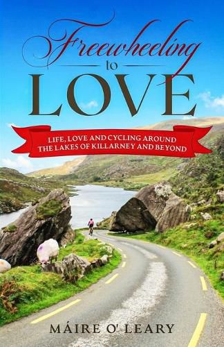 Cover image for Freewheeling to Love: Life, love and cycling around the Lakes of Killarney and beyond