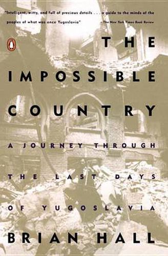 The Impossible Country: A Journey Through the Last Days of Yugoslavia