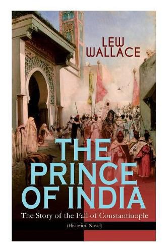 Cover image for THE PRINCE OF INDIA - The Story of the Fall of Constantinople (Historical Novel)