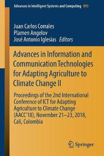 Cover image for Advances in Information and Communication Technologies for Adapting Agriculture to Climate Change II: Proceedings of the 2nd International Conference of ICT for Adapting Agriculture to Climate Change (AACC'18), November 21-23, 2018, Cali, Colombia