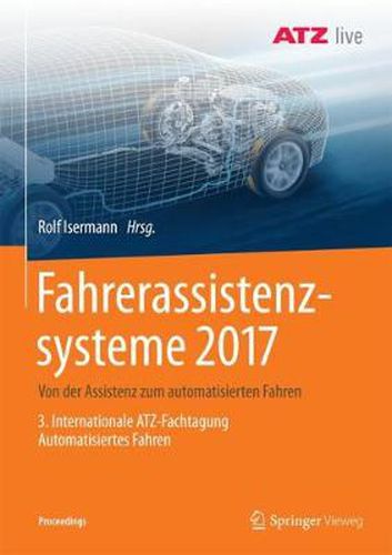 Cover image for Fahrerassistenzsysteme 2017: Von Der Assistenz Zum Automatisierten Fahren - 3. Internationale Atz-Fachtagung Automatisiertes Fahren