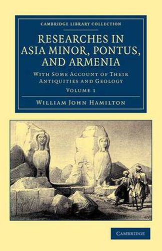 Cover image for Researches in Asia Minor, Pontus, and Armenia: With Some Account of their Antiquities and Geology