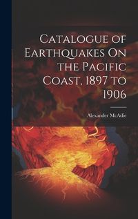 Cover image for Catalogue of Earthquakes On the Pacific Coast, 1897 to 1906