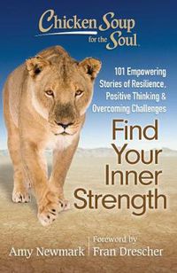 Cover image for Chicken Soup for the Soul: Find Your Inner Strength: 101 Empowering Stories of Resilience, Positive Thinking, and Overcoming Challenges