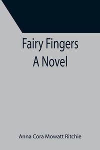 Cover image for Fairy Fingers A Novel