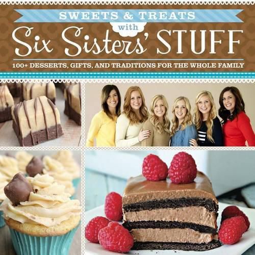 Cover image for Sweets & Treats with Six Sisters' Stuff: 100+ Desserts, Gift Ideas, and Traditions for the Whole Family