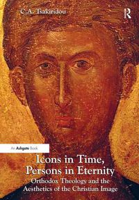Cover image for Icons in Time, Persons in Eternity: Orthodox Theology and the Aesthetics of the Christian Image