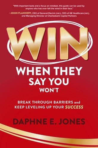 Cover image for Win When They Say You Won't: Break Through Barriers and Keep Leveling Up Your Success