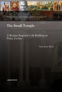 Cover image for The Small Temple: A Roman Imperial Cult Building in Petra, Jordan