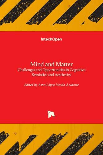 Cover image for Mind and Matter: Challenges and Opportunities in Cognitive Semiotics and Aesthetics