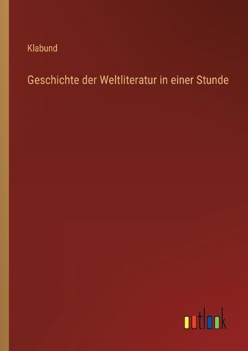 Cover image for Geschichte der Weltliteratur in einer Stunde