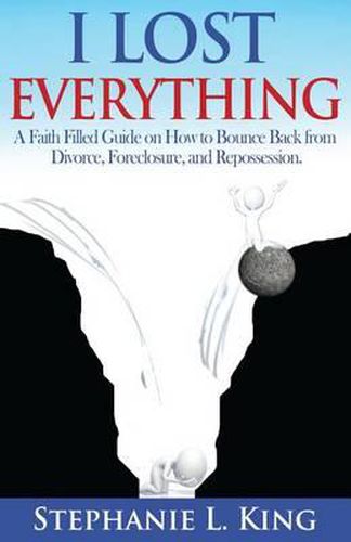 Cover image for I Lost Everything: A Faith Filled Guide on How to Bounce Back from Divorce, Foreclosure, and Reposession