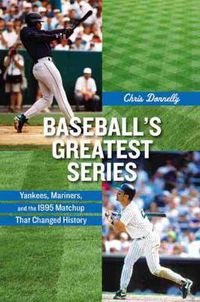 Cover image for Baseball's Greatest Series: Yankees, Mariners, and the 1995 Matchup That Changed History