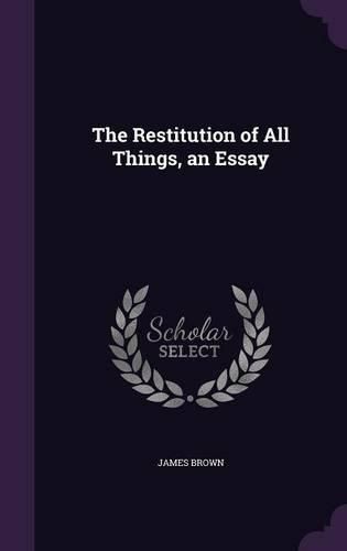 Cover image for The Restitution of All Things, an Essay