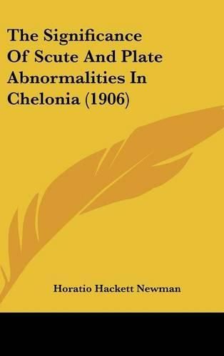 Cover image for The Significance of Scute and Plate Abnormalities in Chelonia (1906)