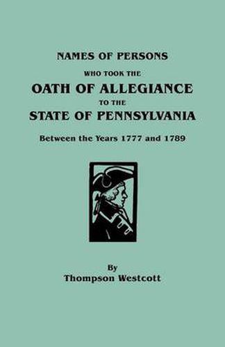 Cover image for Names of Persons Who Took the Oath of Allegiance to the State of Pennsylvania Between the Years 1777 and 1789