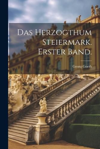 Cover image for Das Herzogthum Steiermark. Erster Band.