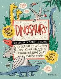 Cover image for DINOSAURS Coloring + Activity Book: Secret Codes, Puzzles, Hidden Dinosaurs, Jokes, Mazes & MORE!